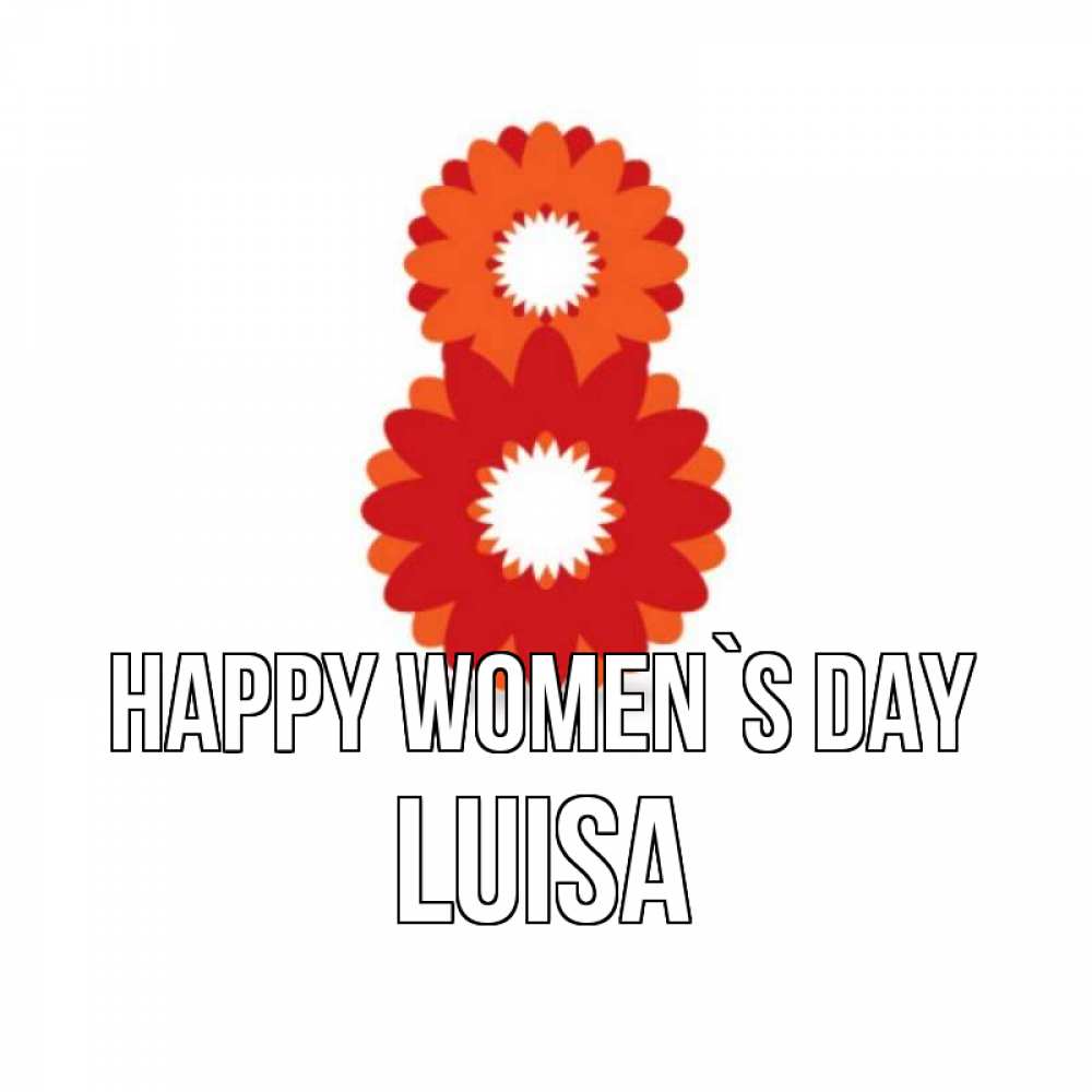 Greetings card с именем, Luisa happy women`s day восьмерка из лепестков Greetings with text for free download 